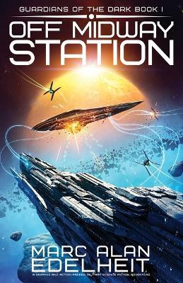 Off Midway Station: A gripping and action-packed military science fiction adventure - Marc Alan Edelheit - cover