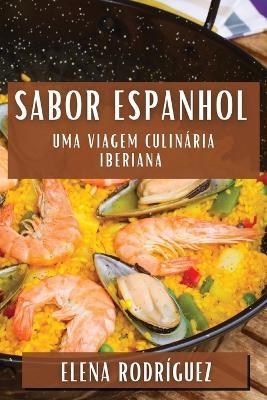Sabor Espanhol: Uma Viagem Culinária Iberiana - Elena Rodríguez - cover