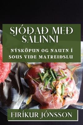 Sjóðað með Sálinni: Nýsköpun og Nautn í Sous Vide Matreiðslu - Eiríkur Jónsson - cover