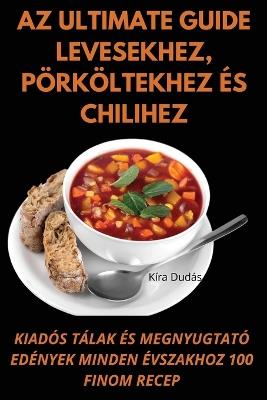 Az Ultimate Guide levesekhez, pörköltekhez és chilihez - Kíra Dudás - cover