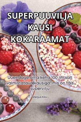 Superpuuvilja Kausi Kokaraamat - Margus Kõiv - cover
