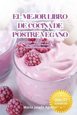 El Mejor Libro de Cocina de Postre Vegano - María Josefa Aguilar - cover