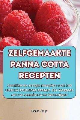 Zelfgemaakte Panna Cotta Recepten - Bibi de Jonge - cover
