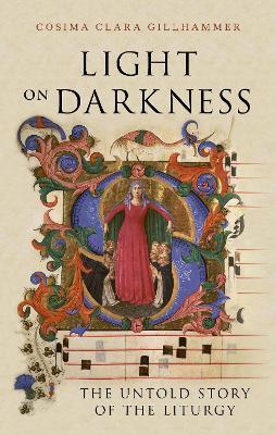 Light on Darkness: The Untold Story of the Liturgy - Cosima Clara Gillhammer - cover