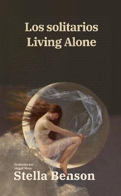 Los solitarios - Living Alone: Texto paralelo bilingüe - Bilingual edition: Inglés - Español / English - Spanish - Stella Benson - cover