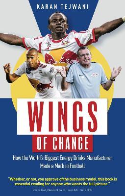 Wings of Change: How the World's Biggest Energy Drink Manufacturer Made a Mark in Football - Karan Tejwani - cover