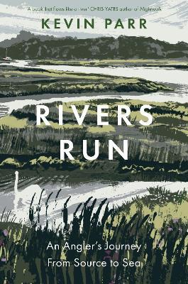 Rivers Run: An Angler's Journey From Source to Sea - Kevin Parr - cover