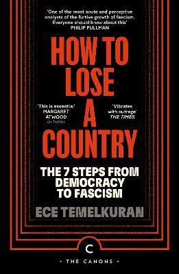 How to Lose a Country: The 7 Steps from Democracy to Fascism - Ece Temelkuran - cover