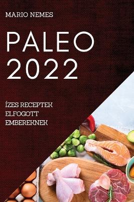 Paleo 2022: Izes Receptek Elfogott Embereknek - Mario Nemes - cover
