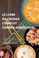 Le Livre de Cuisine Complet Coreenamericain: 100 Plats Fondants Qui Ont Le Gout de la Maison - Virginie Couture - cover
