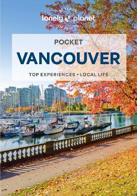 Lonely Planet Pocket Vancouver: Discover Twice the City in Half the Time | Top Sights | Maps & Walking Tours | Covers Capilano Suspension Bridge, Science World, South Granville and more - Lonely Planet,Bianca Bujan - cover