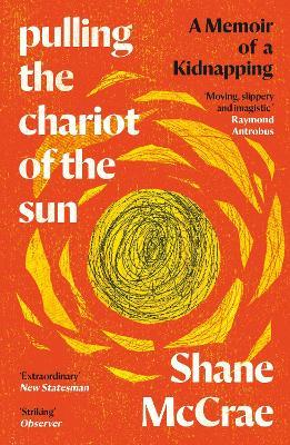 Pulling the Chariot of the Sun: A Memoir of a Kidnapping - Shane McCrae - cover