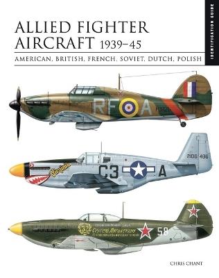 Allied Fighter Aircraft 1939–45: American, British, French, Soviet, Dutch, Polish - Chris Chant - cover