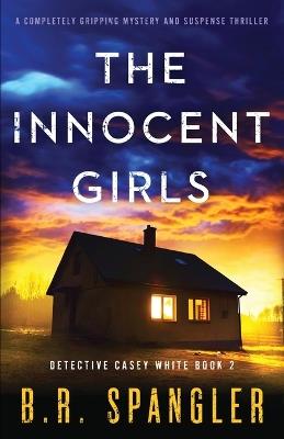 The Innocent Girls: A completely gripping mystery and suspense thriller - B R Spangler - cover