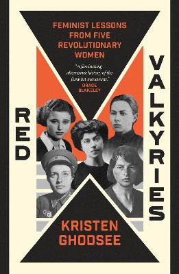 Red Valkyries: Feminist Lessons From Five Revolutionary Women - Kristen Ghodsee - cover