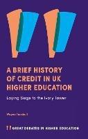A Brief History of Credit in UK Higher Education: Laying Siege to the Ivory Tower - Wayne Turnbull - cover