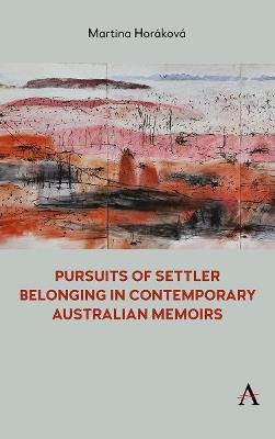 Pursuits of Settler Belonging in Contemporary Australian Memoirs - Martina Horáková - cover