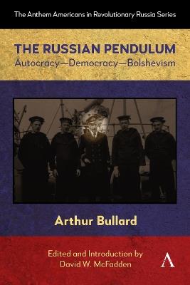 The Russian Pendulum: Autocracy—Democracy—Bolshevism - Arthur Bullard - cover