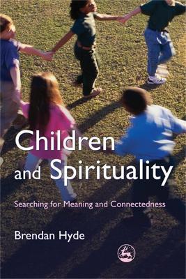 Children and Spirituality: Searching for Meaning and Connectedness - Brendan Hyde - cover
