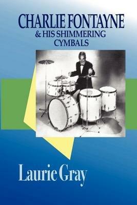 Charlie Fontayne and His Shimmering Cymbals - Laurie Gray - cover