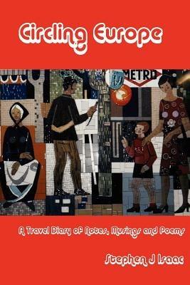 Circling Europe: A Travel Diary of Notes, Musings and Poems - Stephen Isaac - cover