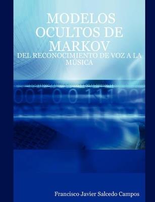 Modelos Ocultos De Markov: Del Reconocimiento De Voz A La MA'sica - D. Francisco Javier Salcedo Campos - cover