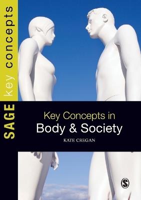 Key Concepts in Body and Society - Kate Cregan - cover