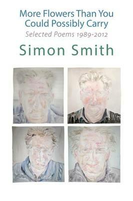 More Flowers Than You Could Possibly Carry: Selected Poems 1989-2012 - Simon Smith - cover