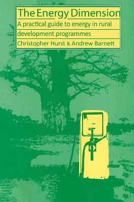 The Energy Dimension: A practical guide to energy in rural development programmes - Christopher Hurst - cover