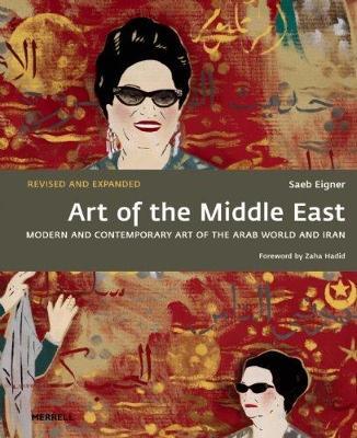 Art of the Middle East: Modern and Contemporary Art of the Arab World and Iran - Saeb Eigner,Zaha Hadid - cover