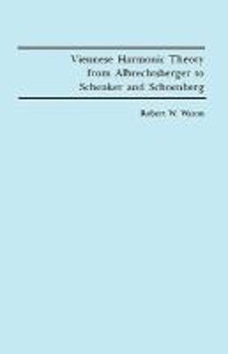 Viennese Harmonic Theory from Albrechtsberger to Schenker and Schoenberg - Robert W. Wason - cover