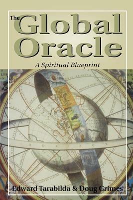 The Global Oracle: A Spiritual Blueprint - Edward Tarabilda,Doug Grimes - cover