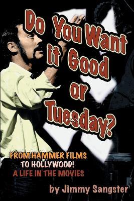 Do You Want it Good or Tuesday? from Hammer Films to Hollywood - Jimmy Sangster - cover