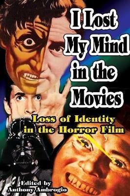 I Lost My Mind in the Movies: Loss of Identity in the Horror Film - cover