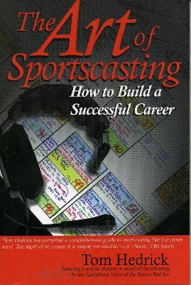 The Art of Sportscasting: How to Build a Successful Career - Tom Hedrick - cover