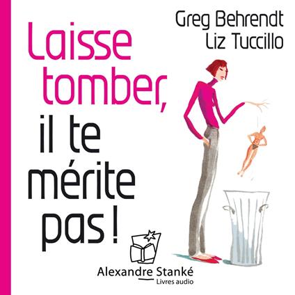 Laisse tomber, il te mérite  pas