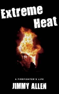 Extreme Heat: A Firefighter's Life - Jimmy Allen - cover
