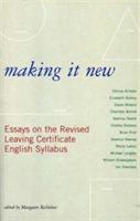 Making it New: Essays on the Revised Leaving Certificate English Syllabus - cover