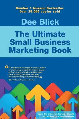 The Ultimate Small Business Marketing Book - Dee Blick - cover