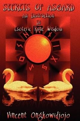 Secrets of Asgard: An Instruction In Esoteric Rune Wisdom - Vincent Ongkowidjojo - cover