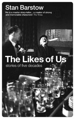 The Likes of Us: Stories of Five Decades - Stan Barstow - cover