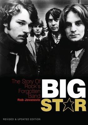 Big Star: The Story of Rock's Forgotten Band - Rob Jovanovic - cover