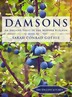 Damsons: An Ancient Fruit in the Modern Kitchen - Sarah Conrad Gothie - cover