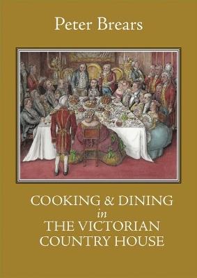 Cooking & Dining in the Victorian Country House - Peter Brears - cover
