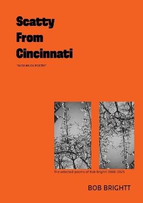 Scatty from Cincinatti: much such poetry - Bob T Brightt - cover