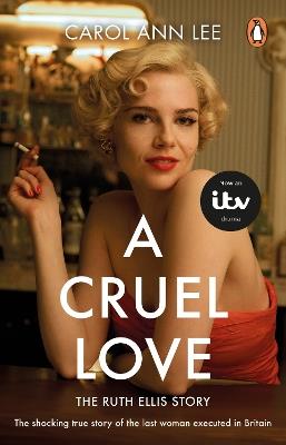 A Cruel Love: The Real Ruth Ellis Story - Carol Ann Lee - cover