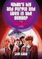 What’s Big and Purple and Lives in the Ocean: The Moby Grape Story - Cam Cobb - cover