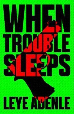 When Trouble Sleeps - Leye Adenle - cover