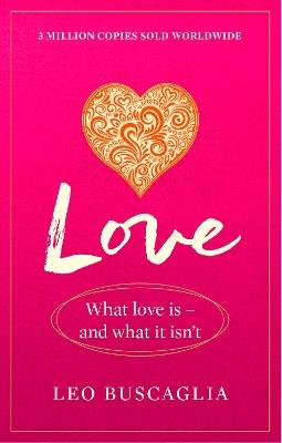 Love: What Love Is - And What It Isn't - Leo Buscaglia - cover