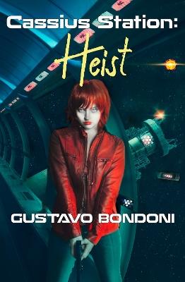 Cassius Station: Heist - Gustavo Bondoni - cover